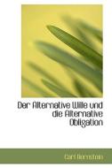 Der Alternative Wille Und Die Alternative Obligation di Carl Bernstein edito da Bibliolife