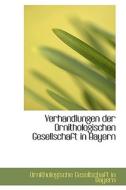 Verhandlungen Der Ornithologischen Gesellschaft In Bayern di Ornithologische Gesellschaft in Bayern edito da Bibliolife, Llc