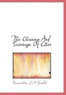 The Cleaning And Sewerage Of Cities di Baumeister, J M Goodell edito da Bibliolife