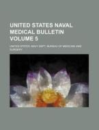 United States Naval Medical Bulletin Volume 5 di United States Navy Dept Surgery edito da Rarebooksclub.com