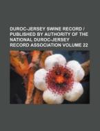 Duroc-Jersey Swine Record Published by Authority of the National Duroc-Jersey Record Association Volume 22 di Books Group edito da Rarebooksclub.com