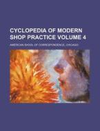 Cyclopedia of Modern Shop Practice Volume 4 di American Shool of Correspondence edito da Rarebooksclub.com