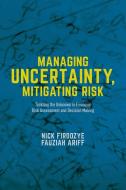 Managing Uncertainty, Mitigating Risk di Nick Firoozye, Fauziah Ariff edito da Palgrave Macmillan