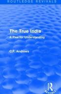 : The True India (1939) di C. F. Andrews edito da Taylor & Francis Ltd
