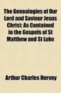 The Genealogies Of Our Lord And Saviour di Arthur Charles Hervey edito da General Books