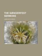 The S Ngerfest Sermons di James Boyd Brady edito da Rarebooksclub.com