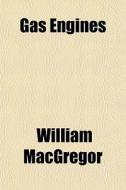 Gas Engines di William Macgregor edito da General Books Llc