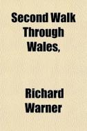 Second Walk Through Wales, di Richard Warner edito da General Books