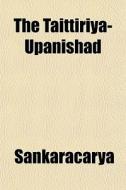 The Taittiriya-upanishad di Sankaracarya edito da General Books