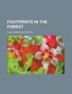 Footprints In The Forest di Edward Sylvester Ellis edito da Rarebooksclub.com
