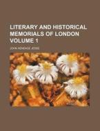 Literary And Historical Memorials Of Lon di John Heneage Jesse edito da Rarebooksclub.com