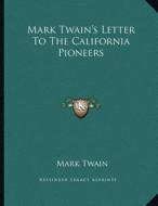 Mark Twain's Letter to the California Pioneers di Mark Twain edito da Kessinger Publishing