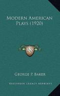 Modern American Plays (1920) di George P. Baker edito da Kessinger Publishing