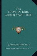 The Poems of John Godfrey Saxe (1868) di John Godfrey Saxe edito da Kessinger Publishing