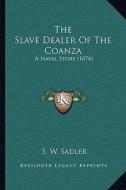 The Slave Dealer of the Coanza: A Naval Story (1874) di S. W. Sadler edito da Kessinger Publishing