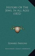 History of the Jews, in All Ages (1832) di Edward Parsons edito da Kessinger Publishing