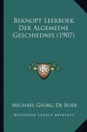 Beknopt Leerboek Der Algemeene Geschiednis (1907) di Michael Georg De Boer edito da Kessinger Publishing