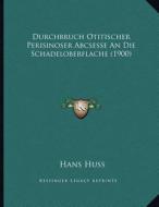 Durchbruch Otitischer Perisinoser Abcsesse an Die Schadeloberflache (1900) di Hans Huss edito da Kessinger Publishing