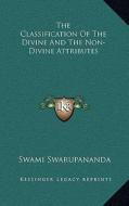 The Classification of the Divine and the Non-Divine Attributes di Swami Swarupananda edito da Kessinger Publishing