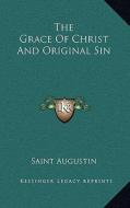 The Grace of Christ and Original Sin di Saint Augustin edito da Kessinger Publishing
