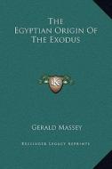 The Egyptian Origin of the Exodus di Gerald Massey edito da Kessinger Publishing