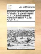Bickerstaff's Boston Almanack, For The Year Of Our Redemption 1775 ... Calculated For The Meridian Of Boston, N.e. Lat. 42' 25 N. ... di Multiple Contributors edito da Gale Ecco, Print Editions