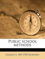 Public School Methods di Charles Alexander McMurry edito da Nabu Press