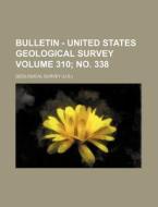Bulletin - United States Geological Survey Volume 310; No. 338 di Geological Survey edito da Rarebooksclub.com