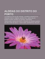 Aldeias Do Distrito Do Porto: Lugares Da di Fonte Wikipedia edito da Books LLC, Wiki Series