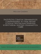 Institutio Graecae Grammatices Compendia di William Camden edito da Proquest, Eebo Editions