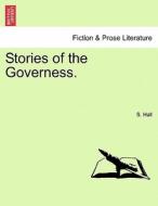 Stories of the Governess. di S. Hall edito da British Library, Historical Print Editions