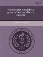 Anthocyanin Biosynthetic Genes In Hemerocallis And Dianella. di Abdullah S Alqahtani edito da Proquest, Umi Dissertation Publishing