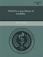 Work For A New Theory Of Modality. di Jeffrey H Green edito da Proquest, Umi Dissertation Publishing