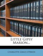 Little Gipsy Marion... di Charlotte Grace O'Brien edito da Nabu Press