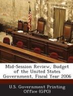 Mid-session Review, Budget Of The United States Government, Fiscal Year 2006 edito da Bibliogov