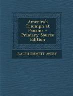 America's Triumph at Panama di Ralph Emmett Avery edito da Nabu Press