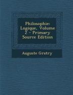 Philosophie: Logique, Volume 2 di Auguste Gratry edito da Nabu Press