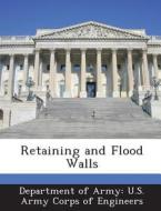 Retaining And Flood Walls edito da Bibliogov