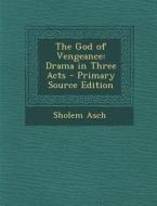 The God of Vengeance: Drama in Three Acts - Primary Source Edition di Sholem Asch edito da Nabu Press
