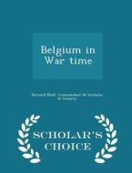Belgium In War Time - Scholar's Choice Edition di Bernard Miall edito da Scholar's Choice