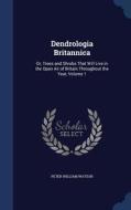 Dendrologia Britannica di Peter William Watson edito da Sagwan Press