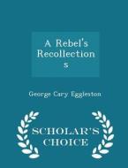 A Rebel's Recollections - Scholar's Choice Edition di George Cary Eggleston edito da Scholar's Choice