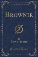 Brownie (classic Reprint) di Amy Le Feuvre edito da Forgotten Books