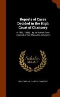 Reports Of Cases Decided In The High Court Of Chancery edito da Arkose Press
