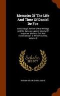 Memoirs Of The Life And Time Of Daniel De Foe di Walter Wilson, Daniel Defoe edito da Arkose Press