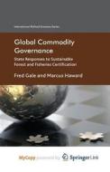 Global Commodity Governance di Gale F. Gale, Haward Marcus Haward edito da Springer Nature B.V.