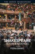 Shakespeare: Actors and Audiences edito da ARDEN SHAKESPEARE