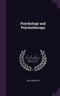 Psychology And Psychotherapy di Professor William Brown edito da Palala Press