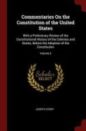 Commentaries on the Constitution of the United States: With a Preliminary Review of the Constitutional History of the Co di Joseph Story edito da CHIZINE PUBN