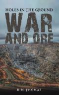 Holes In The Ground: War And Ore di D M Thomas edito da Austin Macauley Publishers
